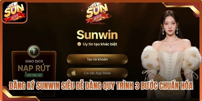 Đăng ký Sunwin siêu dễ dàng quy trình 3 bước chuẩn hóa